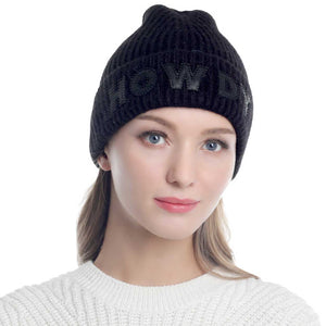 Black Howdy Message Knit Beanie Hat, wear this beautiful beanie hat with any ensemble for the perfect finish before running out the door into the cool air. It perfectly meets your chosen goal.  Perfect gift item for Birthdays, Christmas, Stocking stuffers, Secret Santa, holidays, anniversaries, Valentine's Day, etc. 