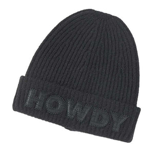 Black Howdy Message Knit Beanie Hat, wear this beautiful beanie hat with any ensemble for the perfect finish before running out the door into the cool air. It perfectly meets your chosen goal.  Perfect gift item for Birthdays, Christmas, Stocking stuffers, Secret Santa, holidays, anniversaries, Valentine's Day, etc. 
