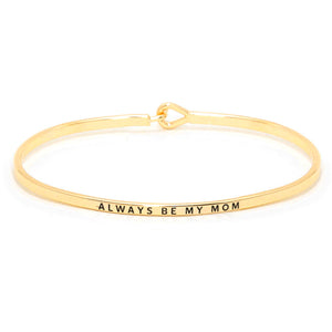 "Always be my mom" Elegant Thin Metal Hook Bracelet, wear with your favorite tops & dresses all year round! Let mom how much she is loved and appreciated. This piece is versatile & goes with practically anything! This inspirational bracelet makes a great gift for Birthday, Mother's Day Gift, Just Because, Thank you!  Regalo del dia de las Madres, Para Mama, Regalo Abuela