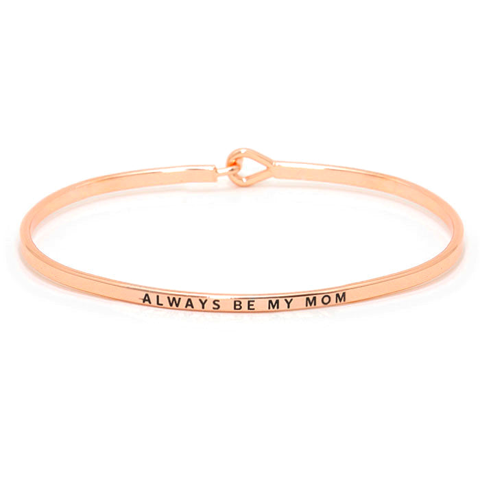 "Always be my mom" Elegant Thin Metal Hook Bracelet, wear with your favorite tops & dresses all year round! Let mom how much she is loved and appreciated. This piece is versatile & goes with practically anything! This inspirational bracelet makes a great gift for Birthday, Mother's Day Gift, Just Because, Thank you!  Regalo del dia de las Madres, Para Mama, Regalo Abuela